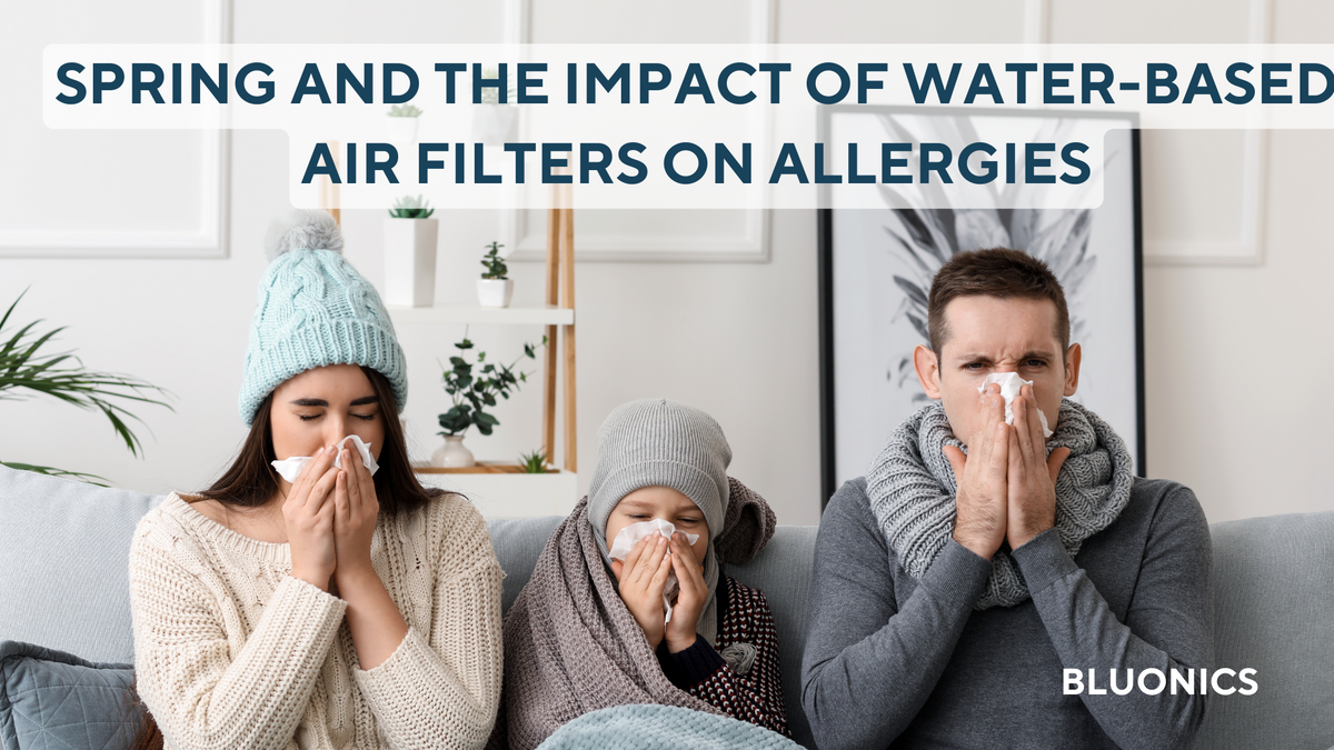 Spring and the Impact of WaterBased Air Filters on Allergies Bluonics