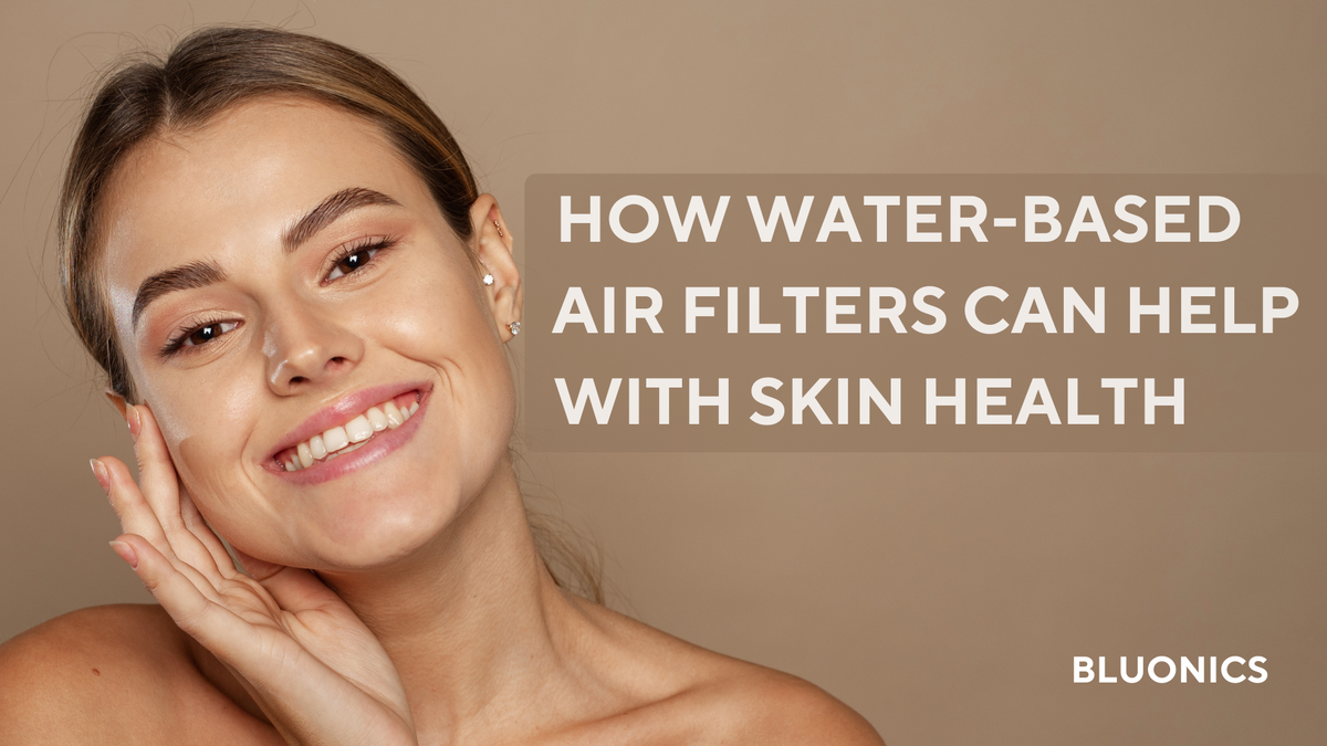 How water-based air filters can help with skin health – Bluonics
