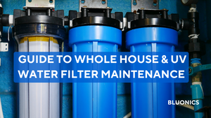 The Essential Guide to Whole House UV Water Filter Maintenance