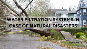 The Importance of a Water Filtration System in Case of Natural Disasters