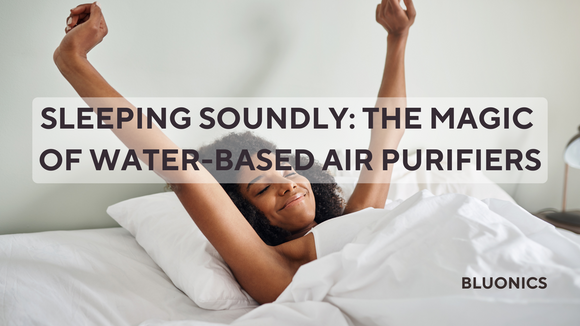 Sleeping Soundly: The Magic of Water-Based Air Purifiers