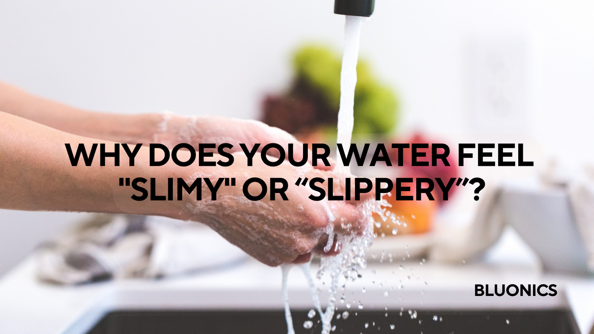 Why Does your Water Feel "Slimy" or “Slippery”? Bluonics